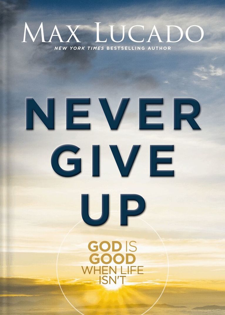 Max Lucado - Never Give Up, Inbunden