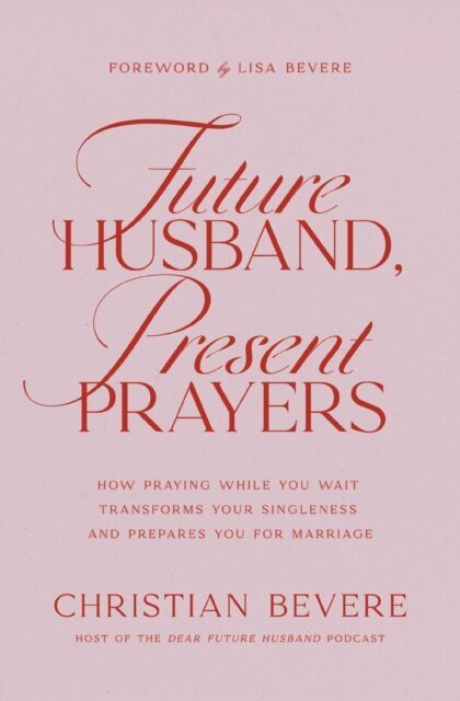 Christian Bevere - Future Husband, Present Prayers, E-bok