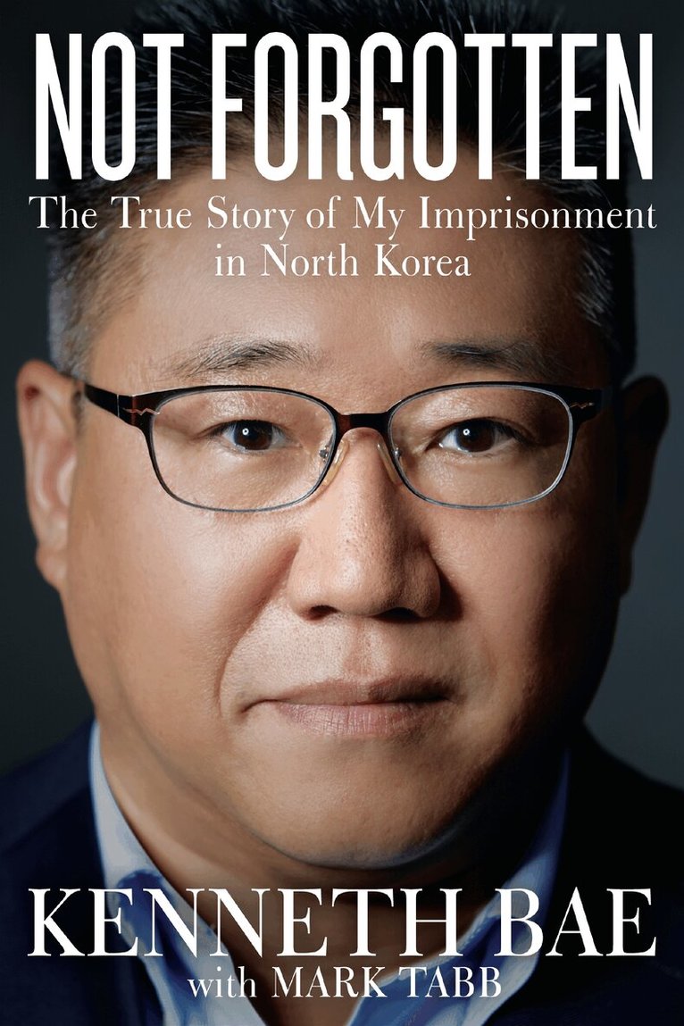 Kenneth Bae - Not Forgotten, Häftad