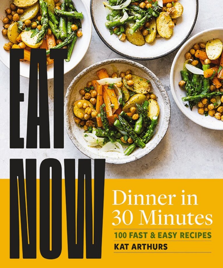 Katherine Arthurs - Eat Now: Dinner in 30, Inbunden