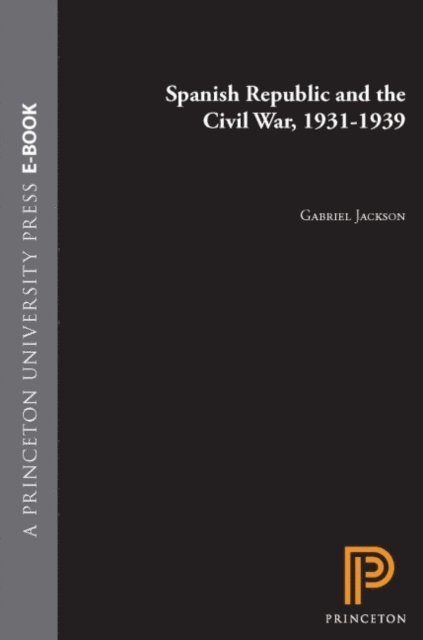 Gabriel Jackson - Spanish Republic and the Civil War, 1931-1939, E-bok