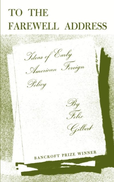 Felix Gilbert - To the Farewell Address, E-bok