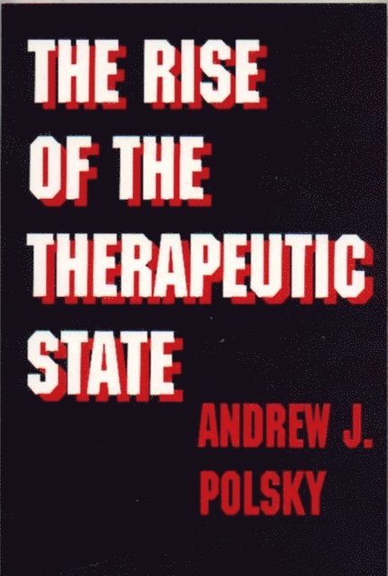 Andrew J. Polsky - Rise of the Therapeutic State, E-bok