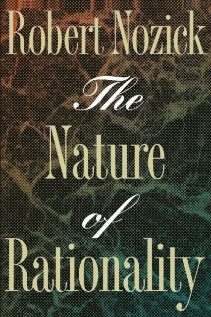 Robert Nozick - Nature of Rationality, E-bok