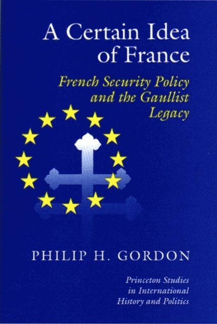 Phillip H. Gordon - Certain Idea of France, E-bok