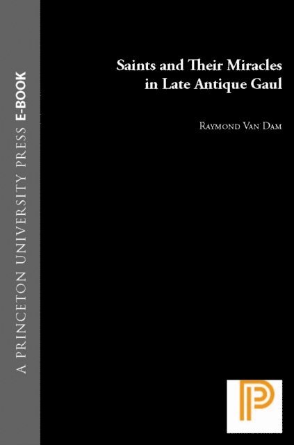 Raymond Van Dam - Saints and Their Miracles in Late Antique Gaul, E-bok