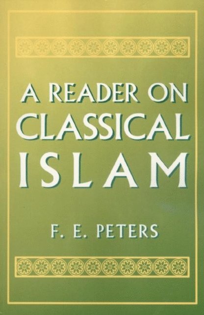 F. E. Peters - Reader on Classical Islam, E-bok