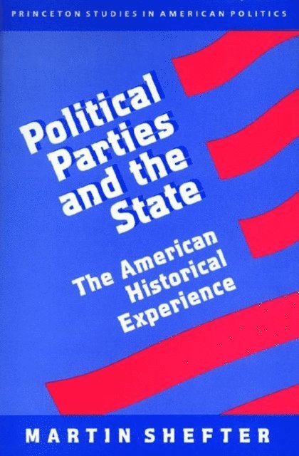 Martin Shefter - Political Parties and the State, E-bok