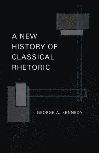 George A. Kennedy - New History of Classical Rhetoric, E-bok