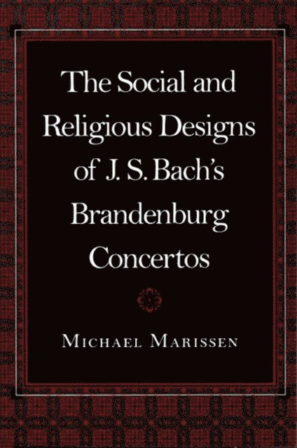 Michael Marissen - Social and Religious Designs of J. S. Bach's Brandenburg Concertos, E-bok