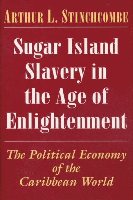 Arthur L. Stinchcombe - Sugar Island Slavery in the Age of Enlightenment, E-bok