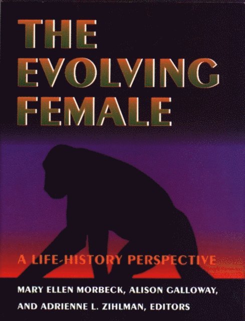Adrienne L. Zihlman, Alison Galloway, Mary Ellen Morbeck - Evolving Female, E-bok