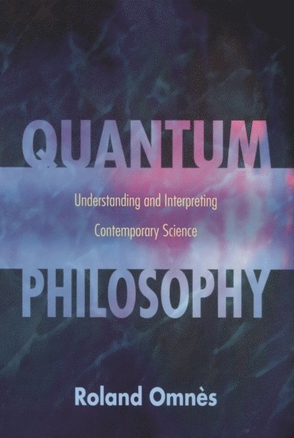 Roland Omnes - Quantum Philosophy, E-bok