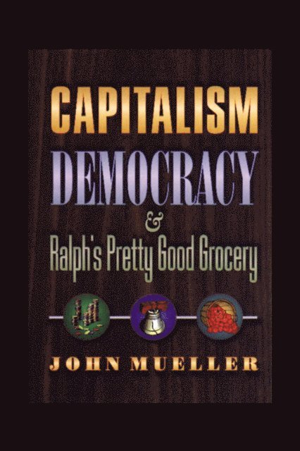 John Mueller - Capitalism, Democracy, and Ralph's Pretty Good Grocery, E-bok