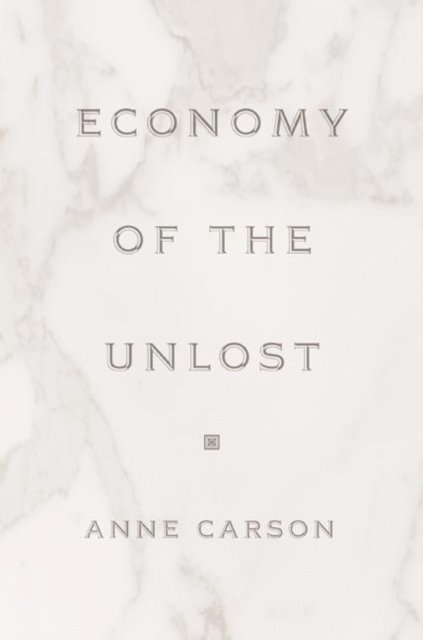 Anne Carson - Economy of the Unlost, E-bok