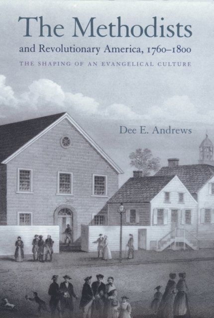 Dee E. Andrews - Methodists and Revolutionary America, 1760-1800, E-bok