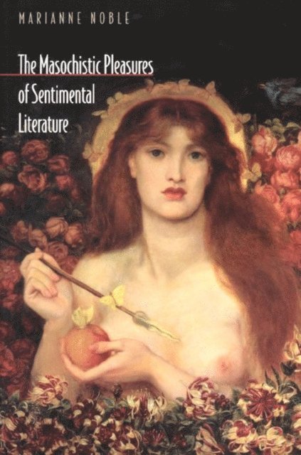 Marianne Noble - Masochistic Pleasures of Sentimental Literature, E-bok