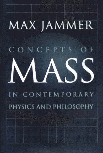 Max Jammer - Concepts of Mass in Contemporary Physics and Philosophy, E-bok