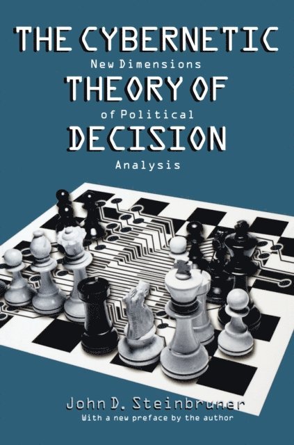 John D. Steinbruner - Cybernetic Theory of Decision, E-bok