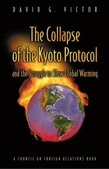 David G. Victor - Collapse of the Kyoto Protocol and the Struggle to Slow Global Warming, E-bok
