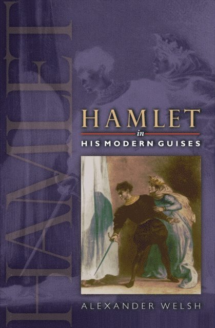Alexander Welsh - Hamlet in His Modern Guises, E-bok