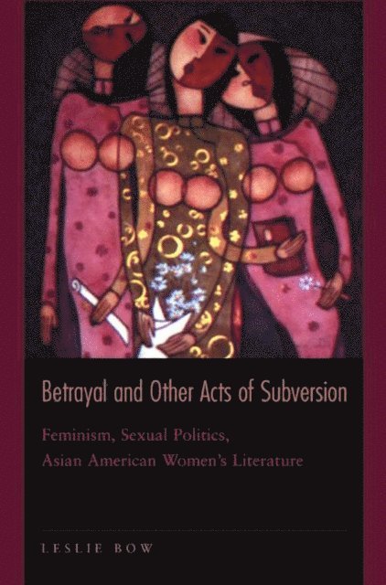 Leslie Bow - Betrayal and Other Acts of Subversion, E-bok