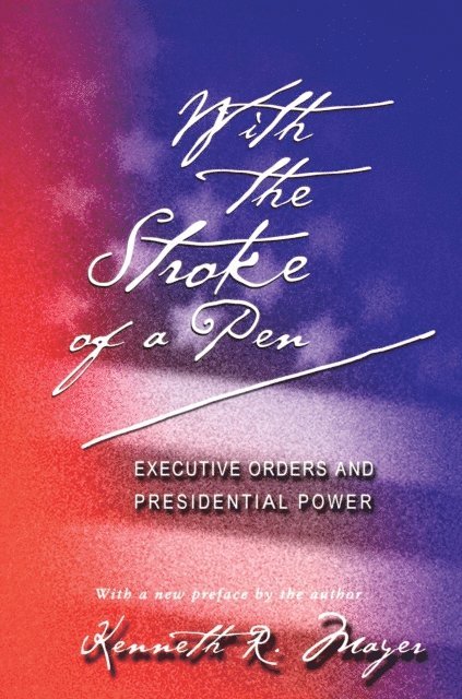 Kenneth R. Mayer - With the Stroke of a Pen, E-bok