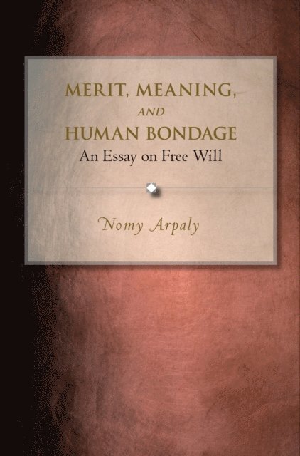 Nomy Arpaly - Merit, Meaning, and Human Bondage, E-bok