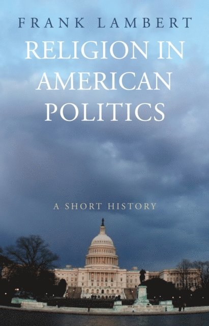 Frank Lambert - Religion in American Politics, E-bok