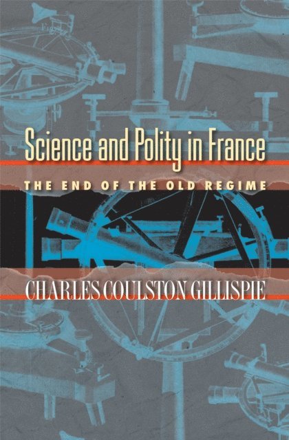 Charles Coulston Gillispie - Science and Polity in France, E-bok