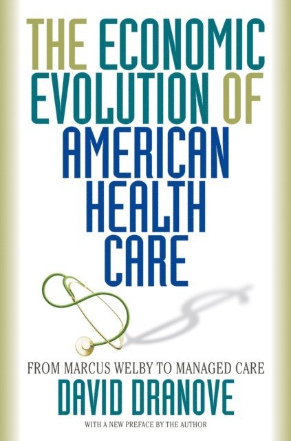 David Dranove - Economic Evolution of American Health Care, E-bok