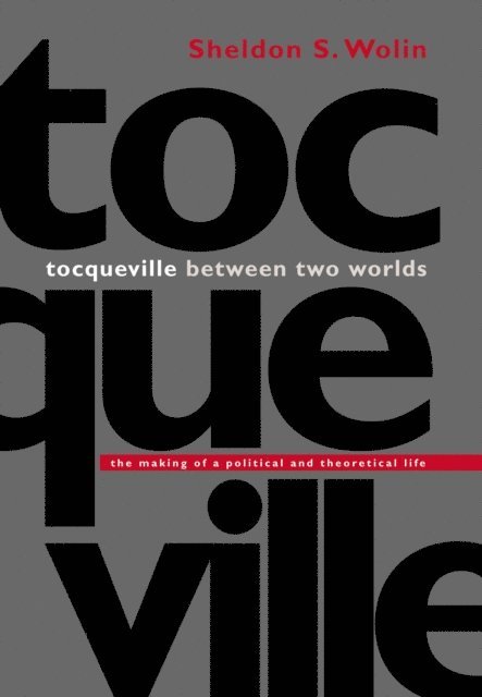 Sheldon S. Wolin - Tocqueville between Two Worlds, E-bok