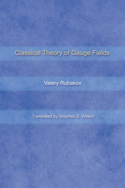Valery Rubakov - Classical Theory of Gauge Fields, E-bok