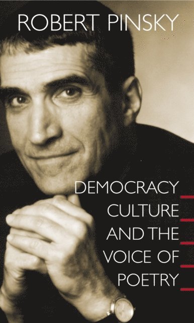 Robert Pinsky - Democracy, Culture and the Voice of Poetry, E-bok