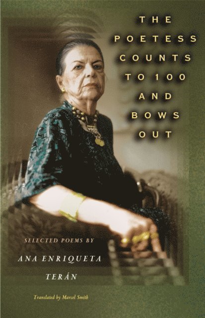 Ana Enriqueta Teran - Poetess Counts to 100 and Bows Out, E-bok