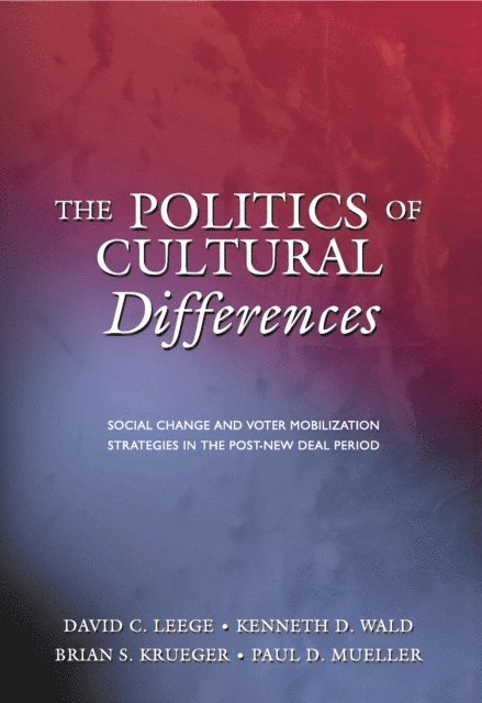 Paul D. Mueller, Brian S. Krueger, Kenneth D. Wald, David C. Leege - Politics of Cultural Differences, E-bok