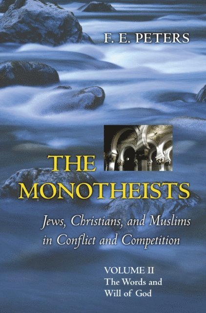 F. E. Peters - Monotheists: Jews, Christians, and Muslims in Conflict and Competition, Volume II, E-bok