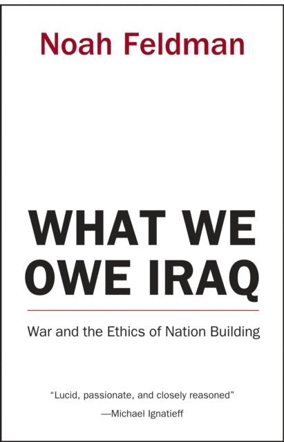 Noah Feldman - What We Owe Iraq, E-bok