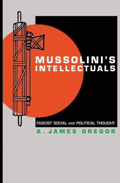 A. James Gregor - Mussolini's Intellectuals, E-bok