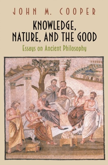 John M. Cooper - Knowledge, Nature, and the Good, E-bok