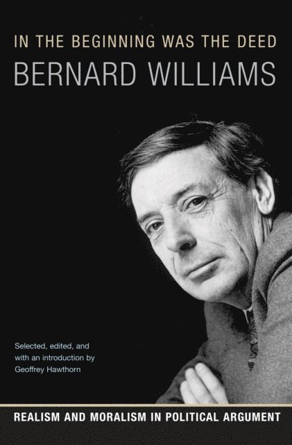 Bernard Williams, Geoffrey Hawthorn - In the Beginning Was the Deed, E-bok