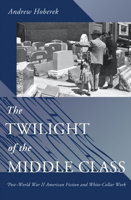Andrew Hoberek - Twilight of the Middle Class, E-bok