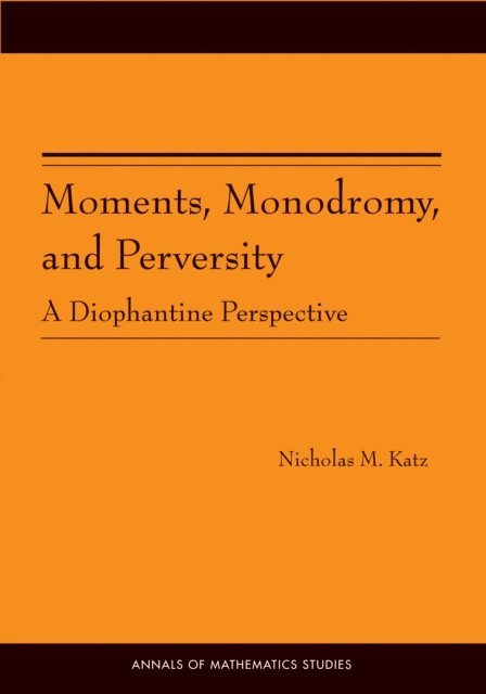 Nicholas M. Katz - Moments, Monodromy, and Perversity, E-bok