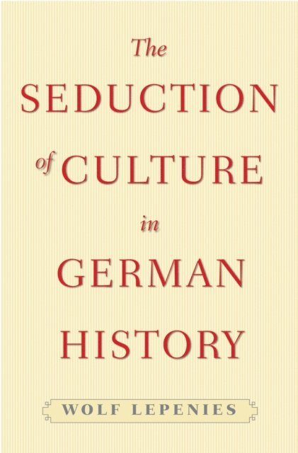 Wolf Lepenies - Seduction of Culture in German History, E-bok