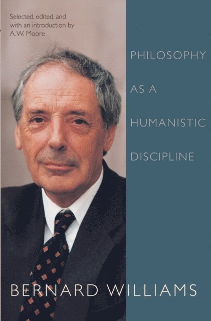 Bernard Williams, A. W. Moore - Philosophy as a Humanistic Discipline, E-bok