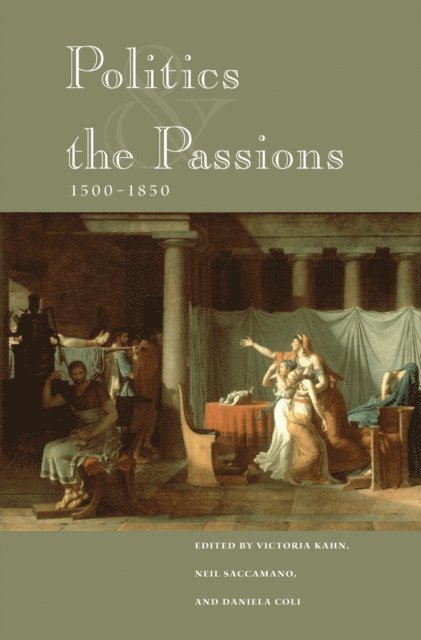 Daniela Coli, Neil Saccamano, Victoria Kahn - Politics and the Passions, 1500-1850, E-bok