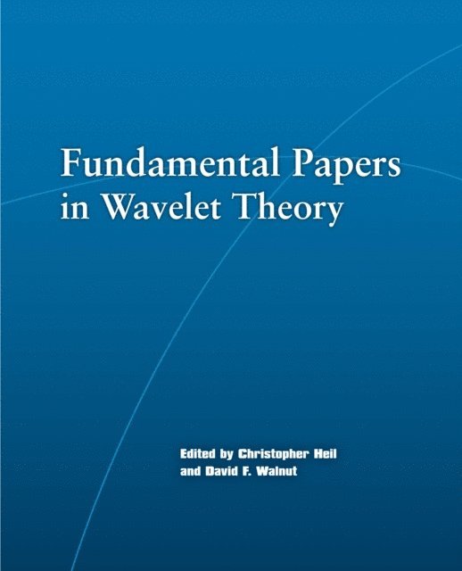 David F. Walnut, Christopher Heil - Fundamental Papers in Wavelet Theory, E-bok