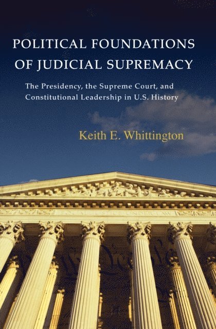 Keith E. Whittington - Political Foundations of Judicial Supremacy, E-bok