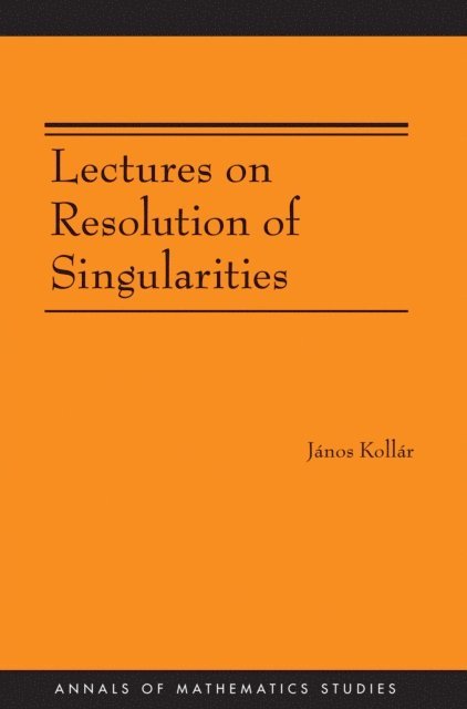 Janos Kollar - Lectures on Resolution of Singularities, E-bok