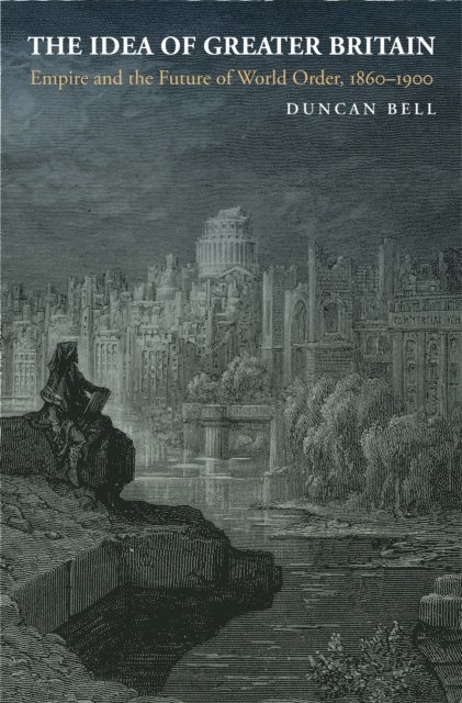 Duncan Bell - Idea of Greater Britain, E-bok